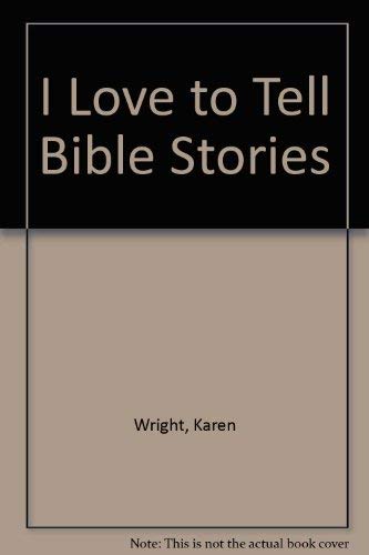 I Love to Tell Bible Stories by Karen Wright