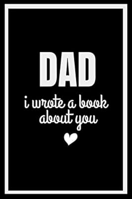 DAD , I WROTE A BOOK ABOUT YOU: Fill In The Blank Book With Prompts About What I Love About Dad/ Father's Day/ Birthday Gifts From Kids