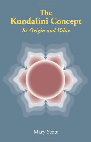 The Kundalini Concept: Its Origin and Value by Mary Scott