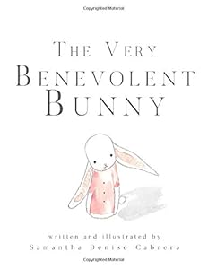 The Very Benevolent Bunny: A Children's Picture Book by Samantha Cabrera