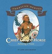 Chief Crazy Horse: Following a Vision (American Heroes (Benchmark))