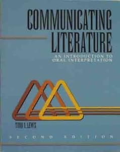 COMMUNICATING LITERATURE: AN INTRODUCTION TO ORAL INTERPRETATION