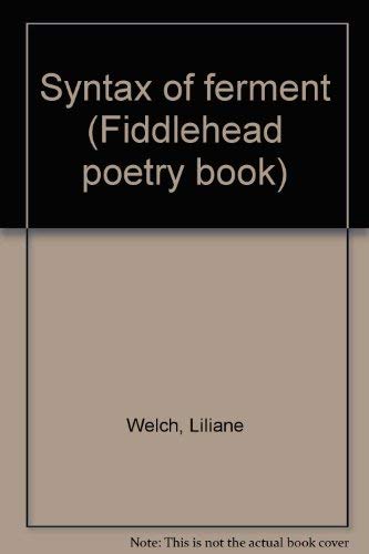 Syntax of ferment (Fiddlehead poetry books) by Liliane Welch