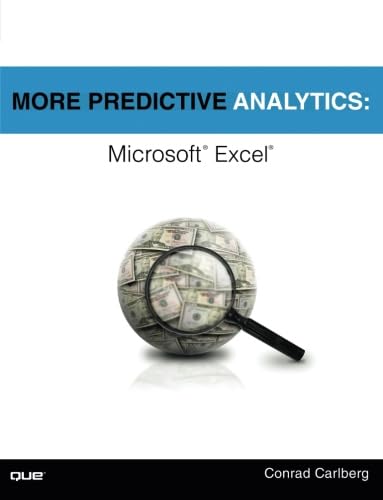 More Predictive Analytics: Microsoft Excel by Conrad Carlberg