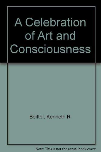 A Celebration of Art and Consciousness by Kenneth R. Beittel