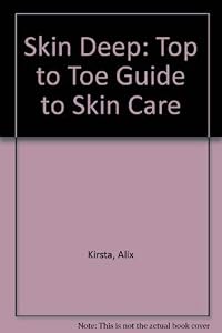 Skin Deep: A Top to Toe Guide to Skin Care by Alix Kirsta