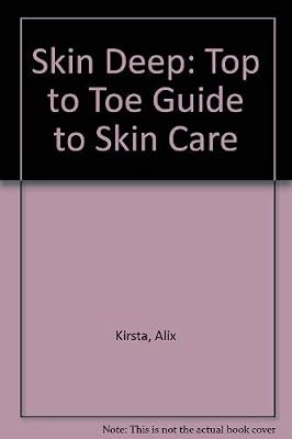 Skin Deep: A Top to Toe Guide to Skin Care