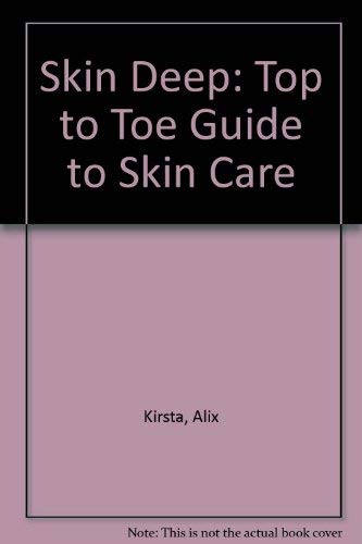 Skin Deep: A Top to Toe Guide to Skin Care by Alix Kirsta