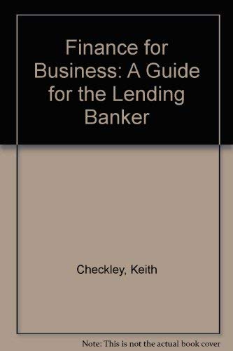Finance for Business: A Guide for the Lending Banker by Keith Checkley