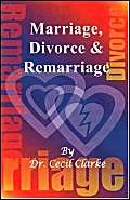 Marriage, Divorce And Remarriage by Cecil Clarke