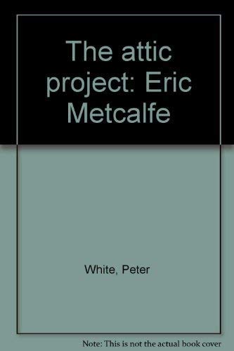 The attic project: Eric Metcalfe by Peter White