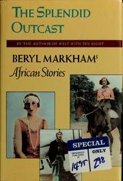 Splendid Outcast: Beryl Markham's African Stories