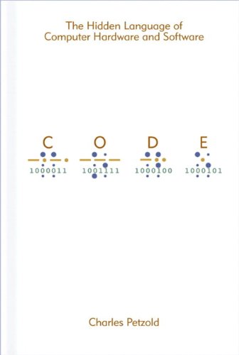 Code: The Hidden Language of Computer Hardware and Software by Charles Petzold