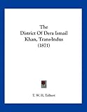 The District Of Dera Ismail Khan, Trans-Indus The District Of Dera Ismail Khan, Trans-Indus