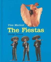 The Fiestas: Viva Mexico! (Come to Mexico) by George Ancona