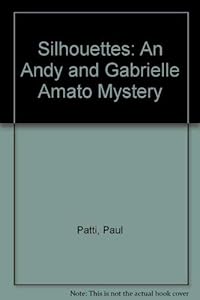Silhouettes: An Andy and Gabrielle Amato Mystery by Paul Patti