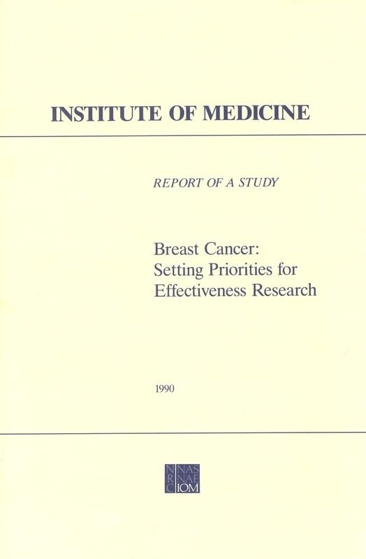 Breast Cancer: Setting Priorities for Effectiveness Research by Institute of Medicine