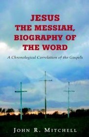 Jesus The Messiah, Biography Of The Word by John Mitchell