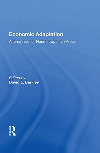Economic Adaptation: Alternatives For Nonmetropolitan Areas by David L Barkley