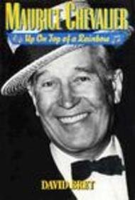 Maurice Chevalier: Up on Top of a Rainbow by David Bret