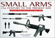 Small Arms: 17th Century to the Present Day by Martin J. Dougherty