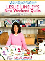 Leslie Linsley's New Weekend Quilts: 25 Quick and Easy Quilting Projects You Can Complete in a Weekend