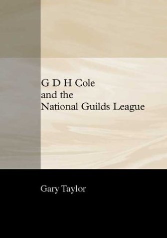 G. D. H. Cole and the National Guilds League by Gary Taylor