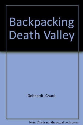 Backpacking Death Valley by Chuck Gebhardt
