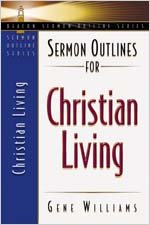 Sermon Outlines for Christian Living (Beacon Sermon Outlines) by Gene Williams