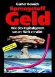 Sprengstoff Geld. Wie das Kapitalsystem unsere Welt zerstört - Günter Hannich