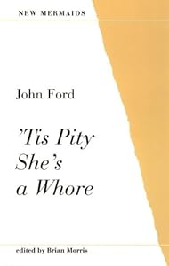 'Tis Pity She's a Whore (New Mermaid Series)