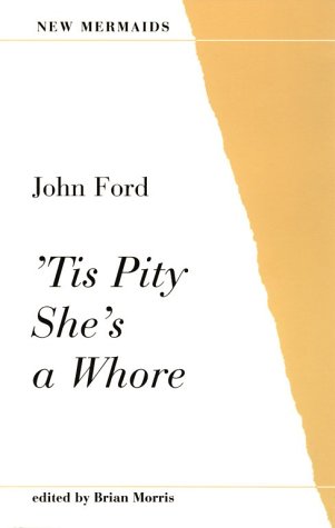 'Tis Pity She's a Whore (New Mermaid Series) by John Ford