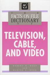 The Facts on File Dictionary of Television, Cable, and Video by Robert M. Reed