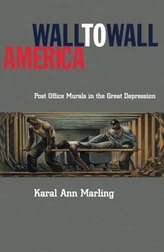 Wall-to-Wall America: Post-Office Murals in the Great Depression by Karal Ann Marling
