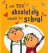 I Am Too Absolutely Small for School (Charlie and Lola)