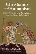 Christianity and Humanism : From Their Biblical Foundations into the Third Millennium by Timothy McCarthy