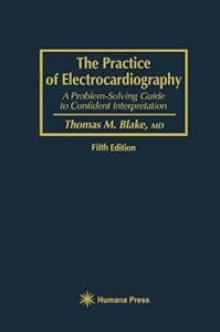 The Practice of Electrocardiography: A Problem-Solving Guide to Confident Interpretation by Thomas M. Blake