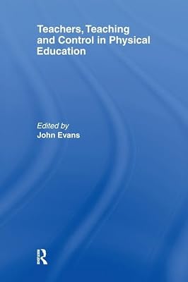 Teachers, Teaching and Control in Physical Education