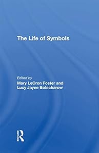 The Life Of Symbols by Mary Lecron Foster