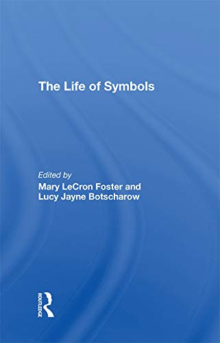 The Life Of Symbols by Mary Lecron Foster