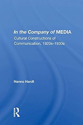 In The Company Of Media: Cultural Constructions Of Communication, 1920's To 1930's