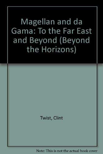 Magellan and Da Gama: To the Far East and Beyond (Beyond the Horizons) by Unknown
