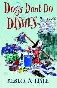 Dogs Don't Do Dishes by Rebecca Lisle
