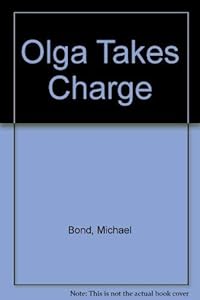 Olga takes charge by Michael Bond