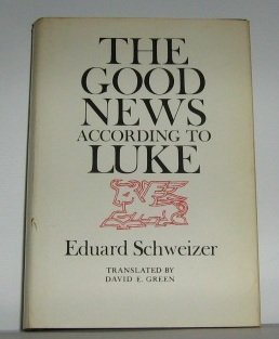 The Good News According to Luke by Eduard Schweizer