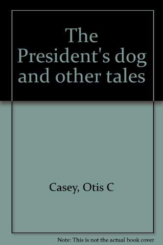 The President's dog and other tales by Otis C Casey