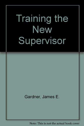 Training the new supervisor by James E Gardner