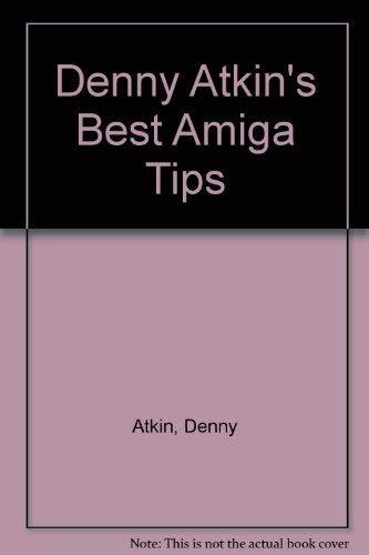Denny Atkin's Best Amiga Tips and Secrets by Denny Atkin