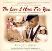 The Love I Have for You: Breaking the "Baby-Daddy" Cycle with Fatherly Love by Eric J Chambers