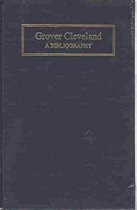 Grover Cleveland: A bibliography (Meckler's bibliographies of the presidents of the United States)